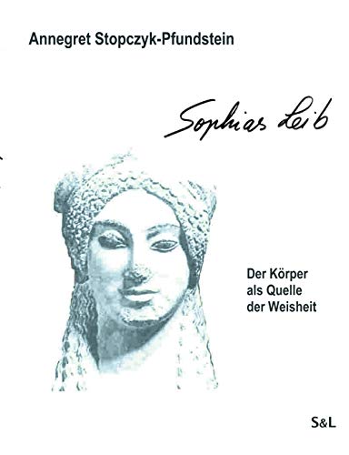 Sophias Leib: Der Körper als Quelle der Weisheit von Books on Demand GmbH